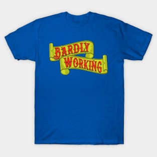 Bardly Working! T-Shirt